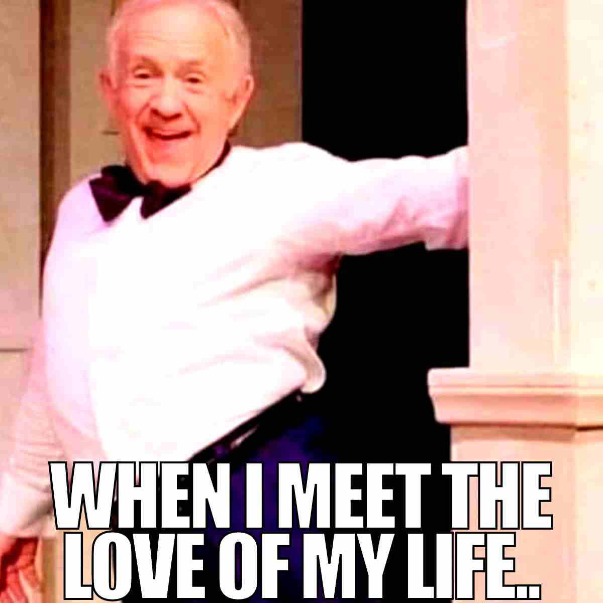 love of my life meme 1 when i meet the love of my life