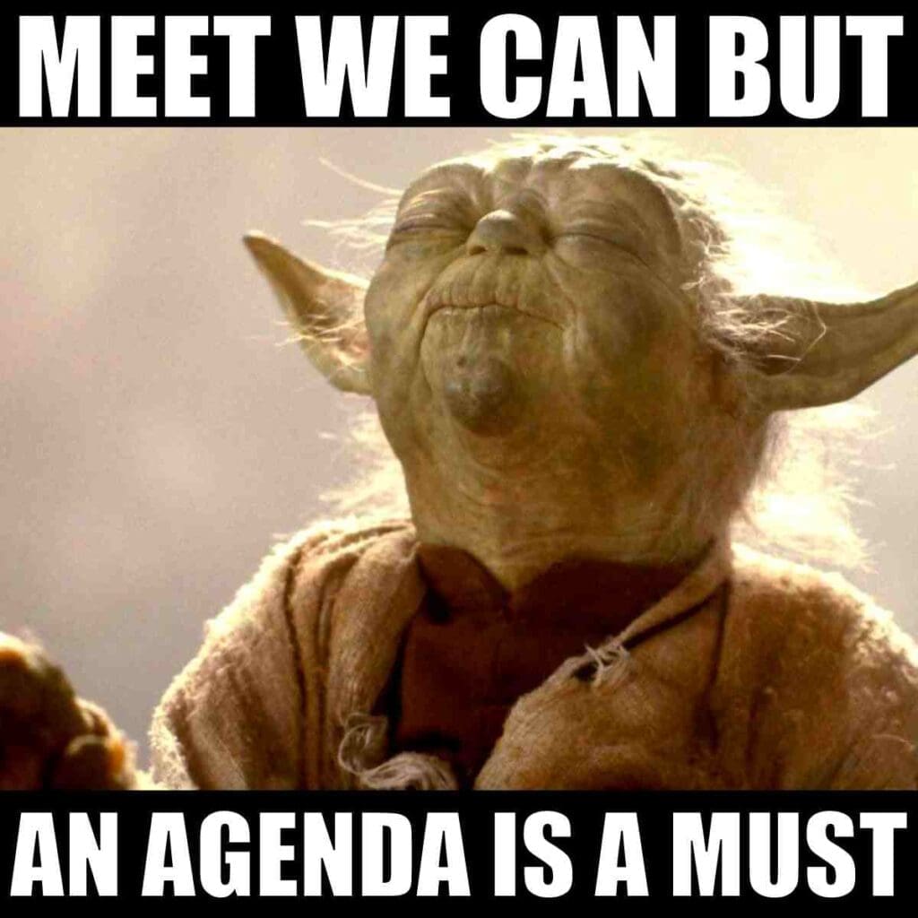 meeting agenda meme Meme of a wise green creature saying, 'Meet we can, but an agenda is a must,' highlighting the essential need for agendas in meetings with a touch of humor.