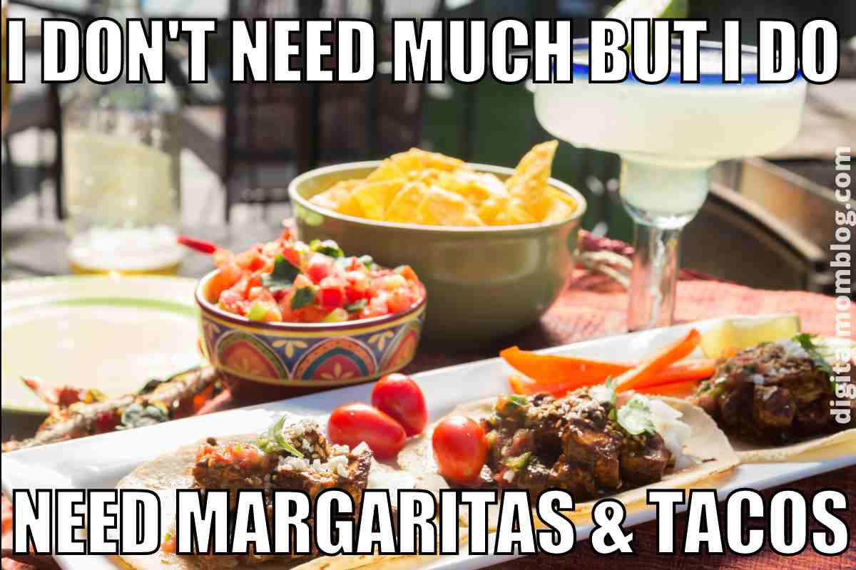 tacos and margaritas meme Hilarious margarita meme with the caption, 'I don't need much but I do need margaritas & tacos,' over a delicious spread of tacos, chips, salsa, and a towering margarita glass. The perfect combo for a laugh and a craving!