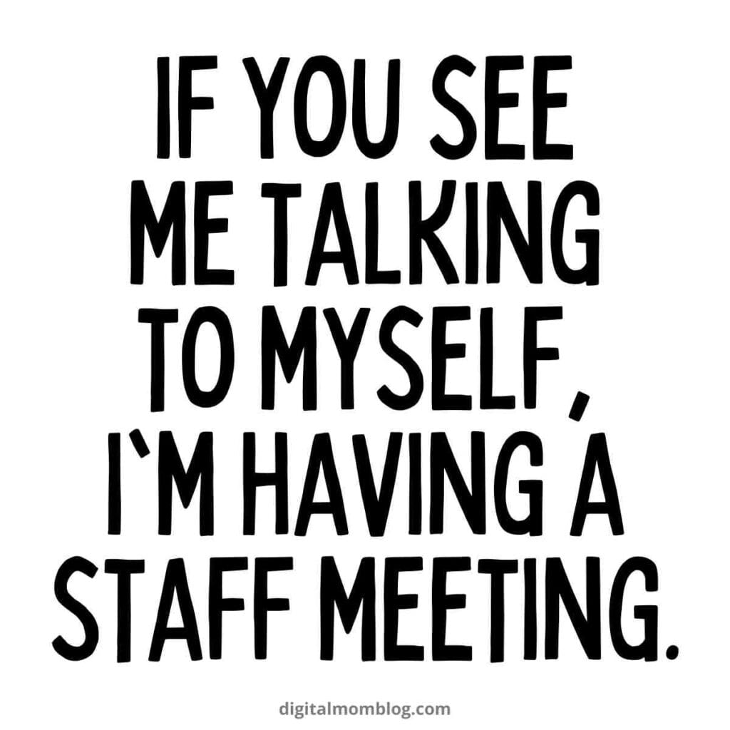 talking to yourself meme if you see me talking to myself, i'm having a staff meeting.