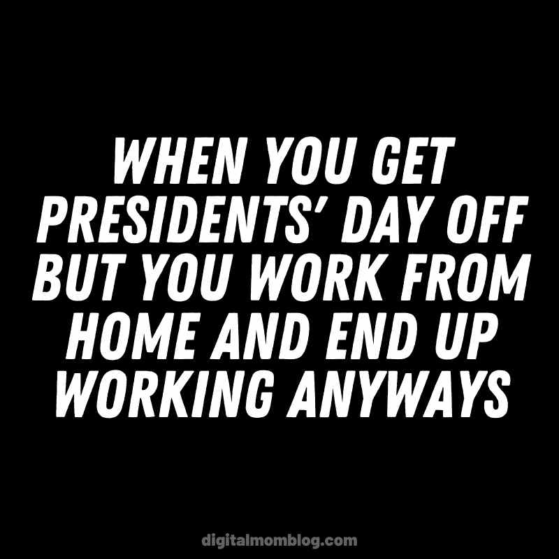 working presidents day meme Funny meme about working from home on Presidents’ Day, promising a day off but still ending up working anyway; classic workfromhome irony.