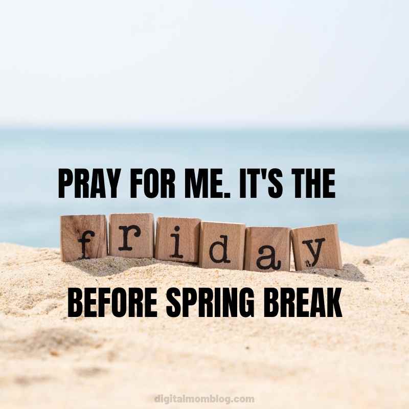 friday before spring break meme Wooden letter blocks spelling "friday" are half-buried in beach sand, with the humorous text "Pray for me. It's the friday before spring break," capturing the familiar frenzy of end-of-week vibes and the pre-vacation chaos we all know and love.