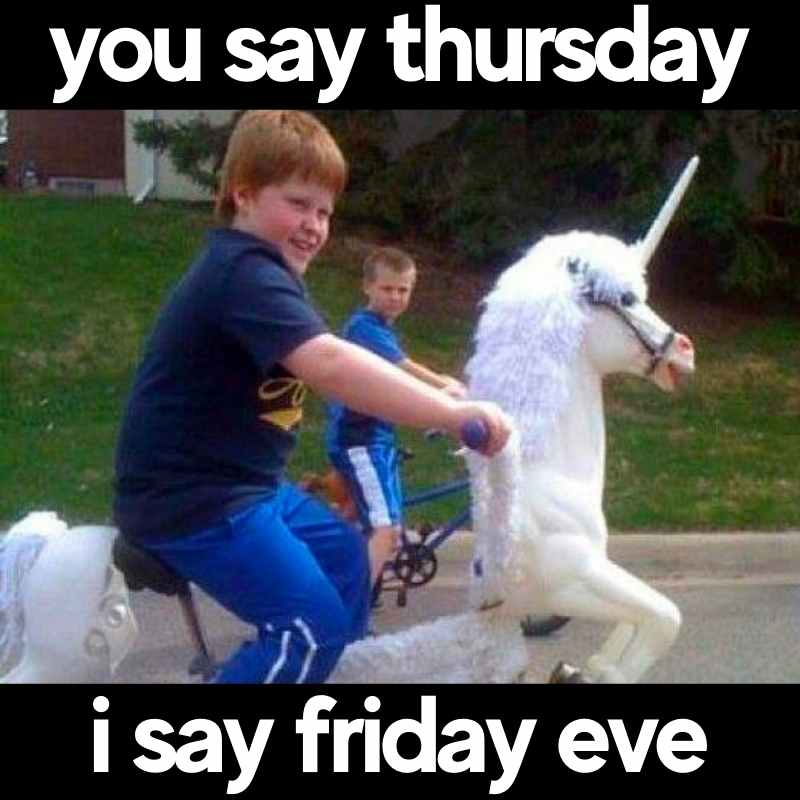 friday eve meme funny Two kids ride bicycles, one styled like a unicorn, with the text 'you say thursday, i say friday eve' capturing the magical pre-Friday excitement. Perfect pic for that 'almost weekend' vibe!