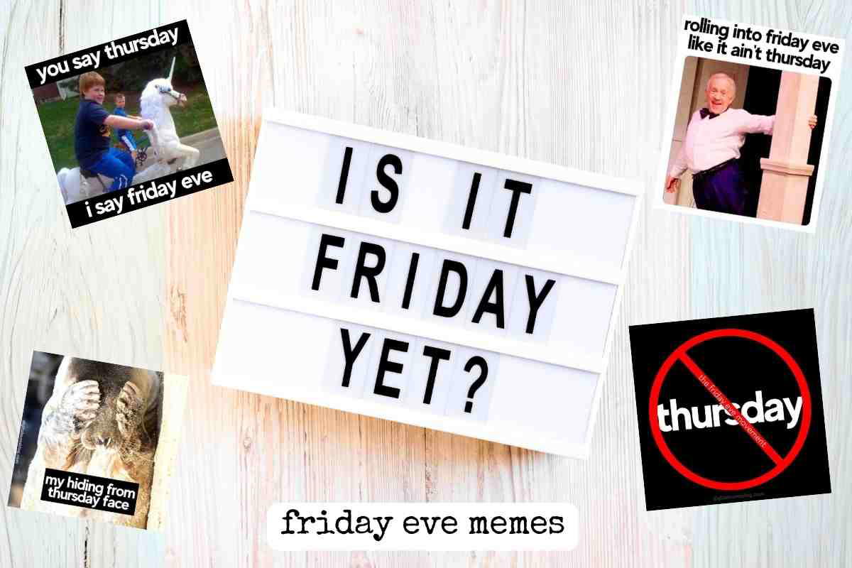 friday eve memes 1 A lightbox sign asks, 'Is it Friday yet?' surrounded by humorous memes: a kid riding a unicorn under 'you say Thursday, I say Friday eve,' an old man rolling in with 'rolling into Friday eve like it ain't Thursday,' and a face-palm animal labeled 'my hiding from Thursday face,' plus a 'no Thursday' graphic. Perfectly captures the universal pre-Friday impatience and the thrill of almost-escaping the workweek.