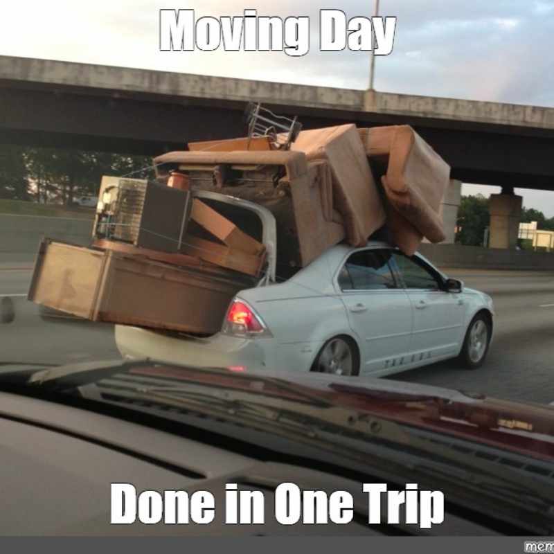 furniture moving meme funny Meme showing a car overloaded with furniture on the roof, humorously captioned 'Moving Day: Done in One Trip,' exemplifying minimalist moving strategies taken to the extreme.
