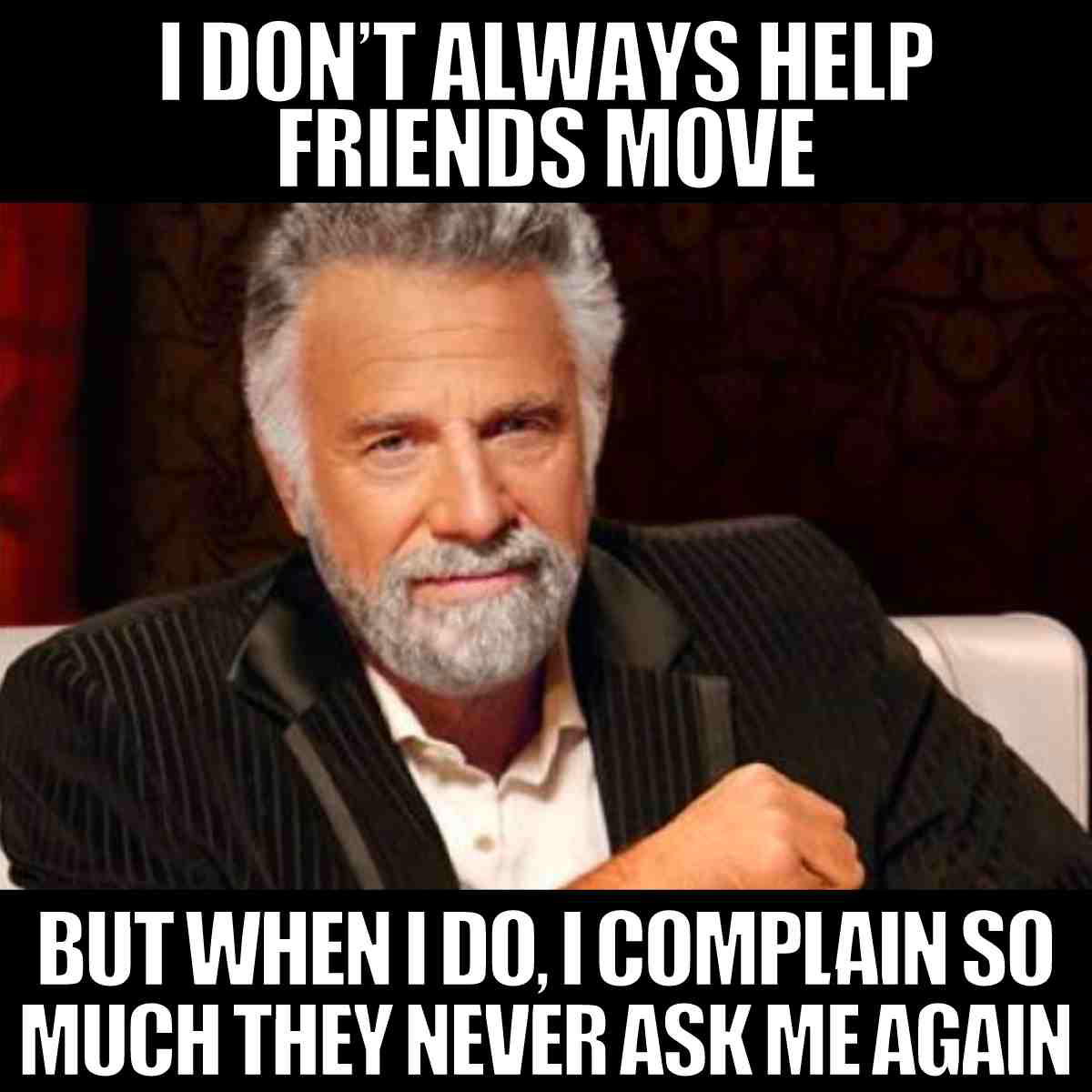 helping friends move meme funny helping friends move meme about complaining so friends dont ask for help