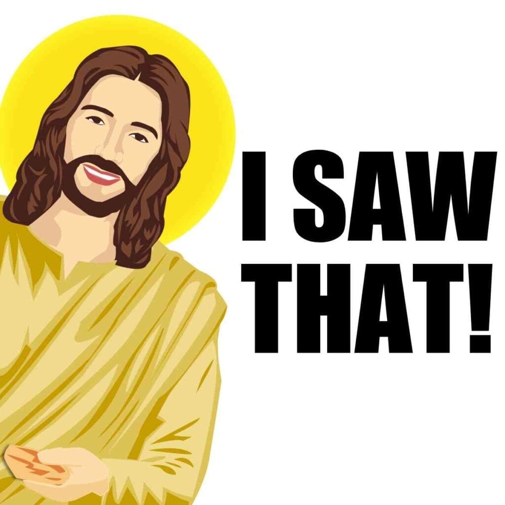 i saw that jesus meme Meme of a cheerful Jesus with the caption 'I Saw That!' humorously reminding viewers of divine omnipresence.