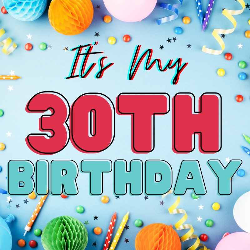 its my 30th birthday meme Meme with colorful decorations proclaiming 'It's My 30th Birthday', capturing the joy and chaos of celebrating adulthood, one cupcake at a time.