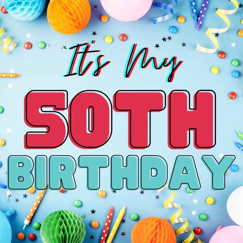 its my 50th birthday meme Humorous birthday meme with festive decorations and bold text saying "It's My 50th Birthday," surrounded by colorful balloons and streamers for a lighthearted celebration vibe.