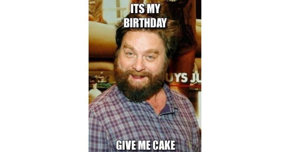 its my birthday memes funny Funny bearded man with a cheeky grin proclaiming, 'It's my birthday, give me cake' in an amusing birthday meme.