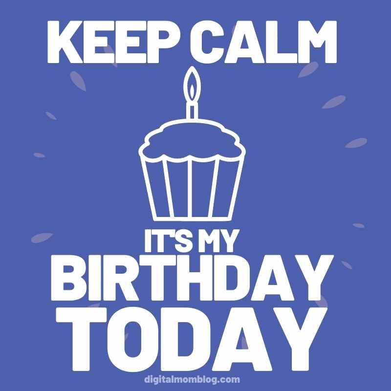 keep calm its my birthday meme Meme showing a cupcake with a candle and the text 'Keep Calm It's My Birthday Today' in bold white letters on a blue background, humorously demanding birthday attention.