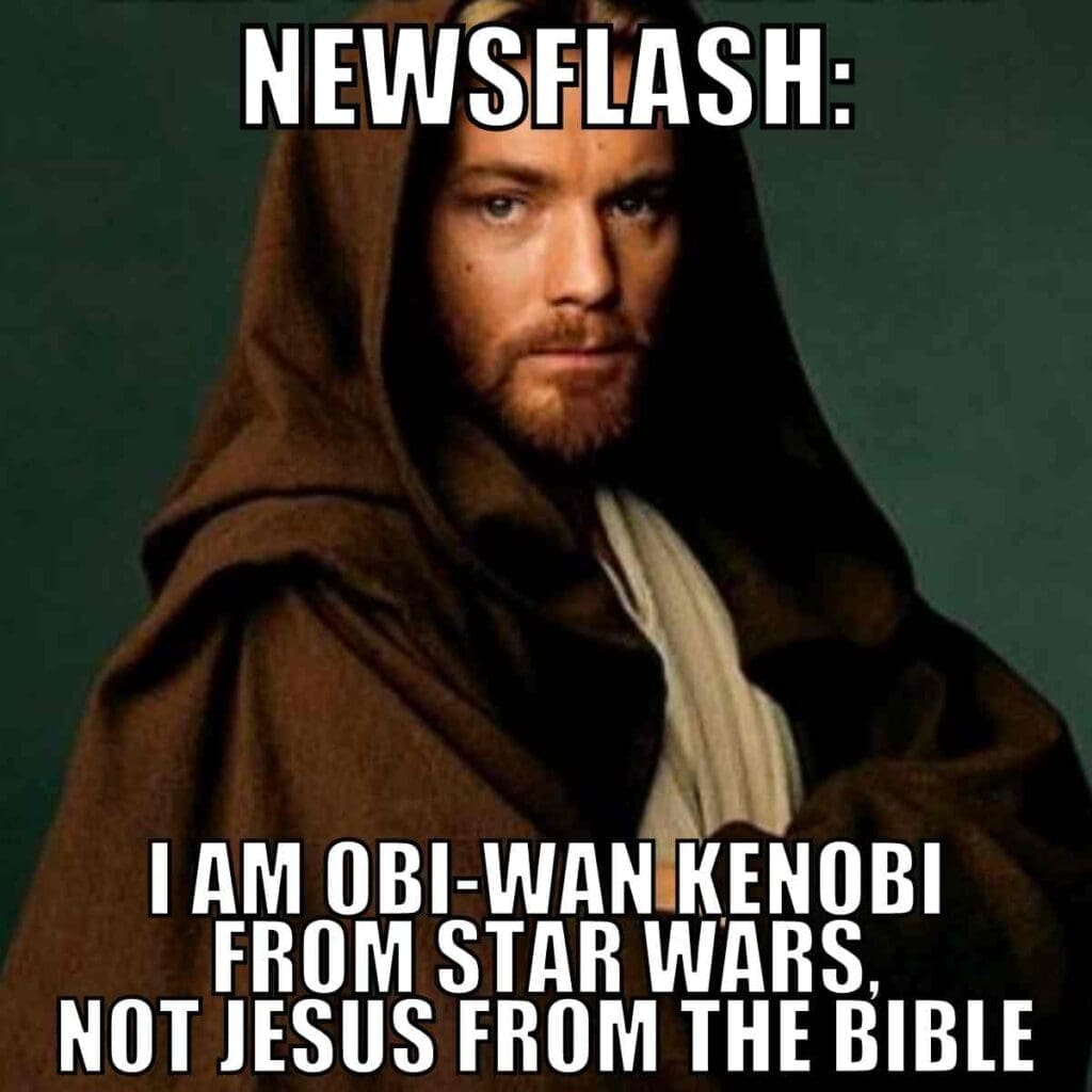 obi wan jesus meme Funny meme comparing Obi-Wan Kenobi to Jesus, highlighting their uncanny resemblance with text saying, 'Newsflash: I am Obi-Wan Kenobi from Star Wars, not Jesus from the Bible.'