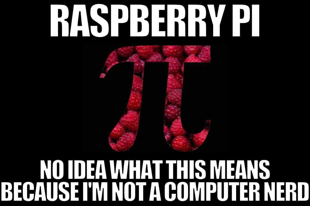 raspberry pi meme raspberry pi no idea what this means because i'm not a computer nerd