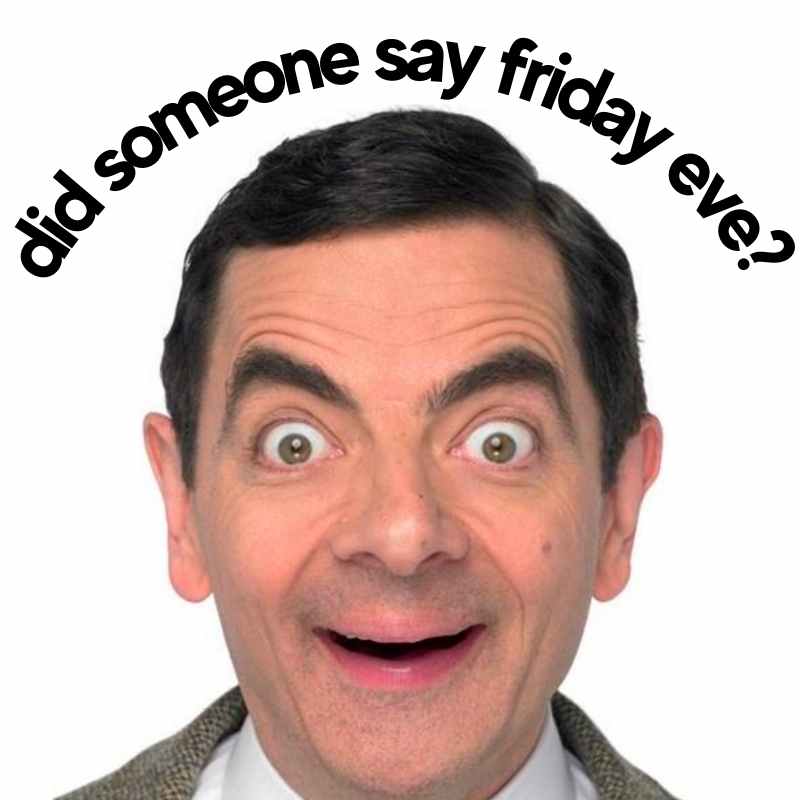 say friday meme Close-up of a man with a surprised expression, accompanied by the humorous caption "Did someone say Friday eve?" capturing the joy and anticipation of the end of the workweek, perfect for Friday memes.