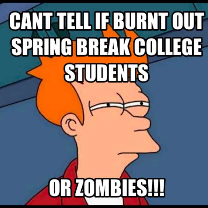 spring break college student meme Meme of a cartoon character squinting skeptically with text: 'Can't tell if burnt out spring break college students or zombies,' humorously comparing tired students to zombies.