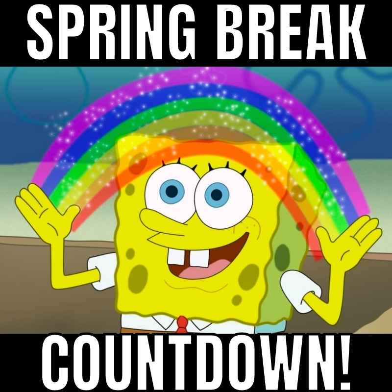 spring break countdown meme Meme of an excited cartoon sponge under a rainbow, captioned 'Spring Break Countdown!', capturing the joy of upcoming vacation freedom.