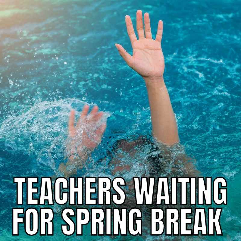 teachers waiting for spring break meme Meme showing a person struggling to stay afloat in water, humorously captioned 'Teachers waiting for spring break,' highlighting the exhaustion of teachers yearning for a break.
