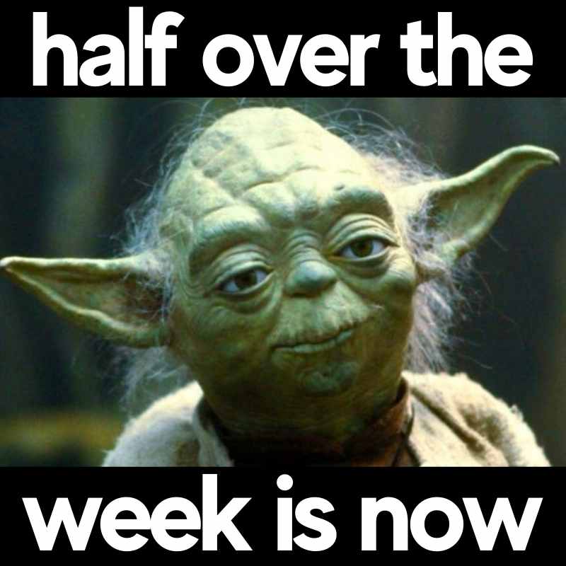wednesday yoda meme wednesday yoda meme half over the week is now