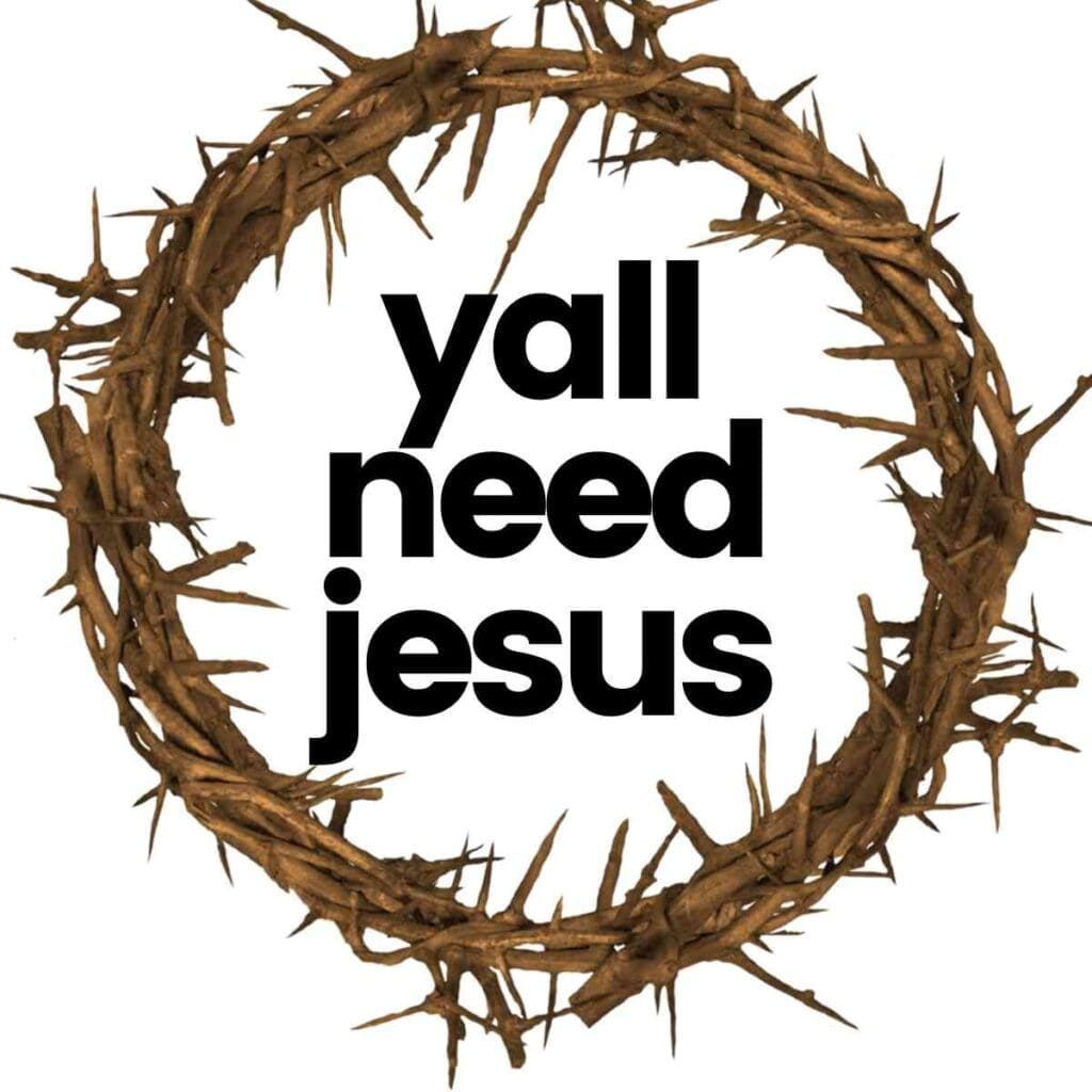 yall need jesus meme Crown of thorns encircles bold black text saying 'y'all need Jesus,' perfectly declaring a meme moment urging spiritual intervention with a side of humor.