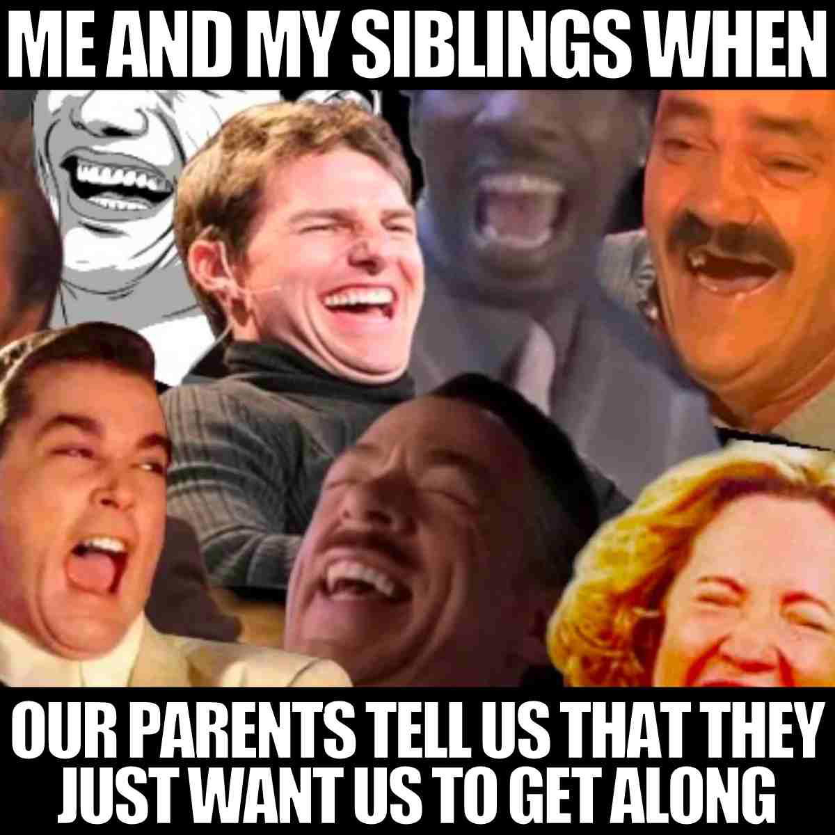 funny sibling meme 2023 A meme featuring a collage of iconic laughing faces with the caption "Me and my siblings when our parents tell us that they just want us to get along," capturing the hilarity and shared inside joke between siblings about never-ending friendly battles.