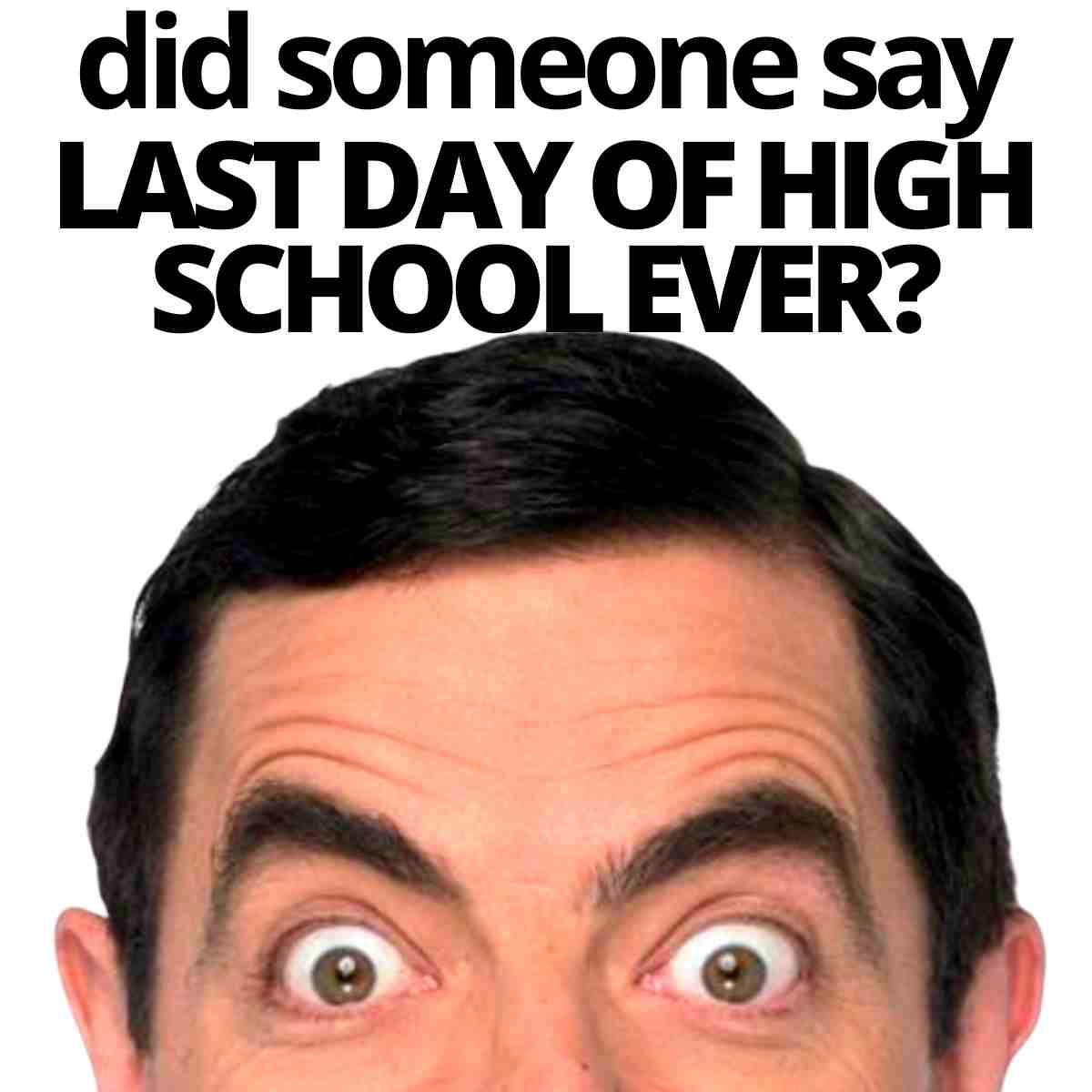 senior meme did someone say last day of high school ever?