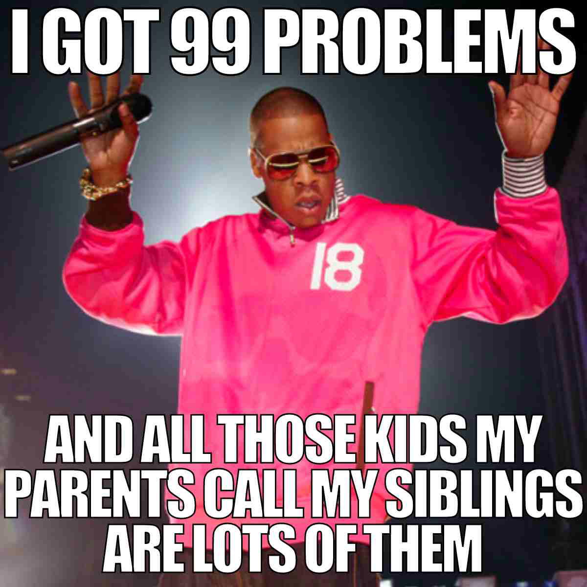 siblings meme funny A humorous meme featuring a person in a bright pink jacket on stage, with the text: "I got 99 problems and all those kids my parents call my siblings are lots of them." Perfectly capturing the essence of relatable sibling rivalry where handling siblings feels like orchestrating a full-blown drama series.