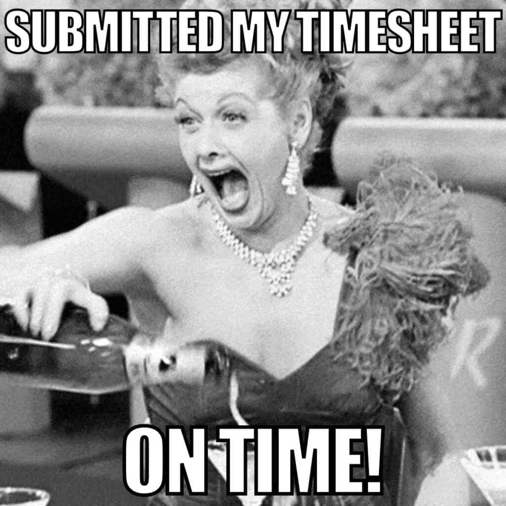 submitted timesheet meme funny A black and white meme of a woman in a fancy dress, hilariously surprised and excited, with the caption 'Submitted My Timesheet On Time!' suggesting an exaggerated celebration over timely timesheet submission.