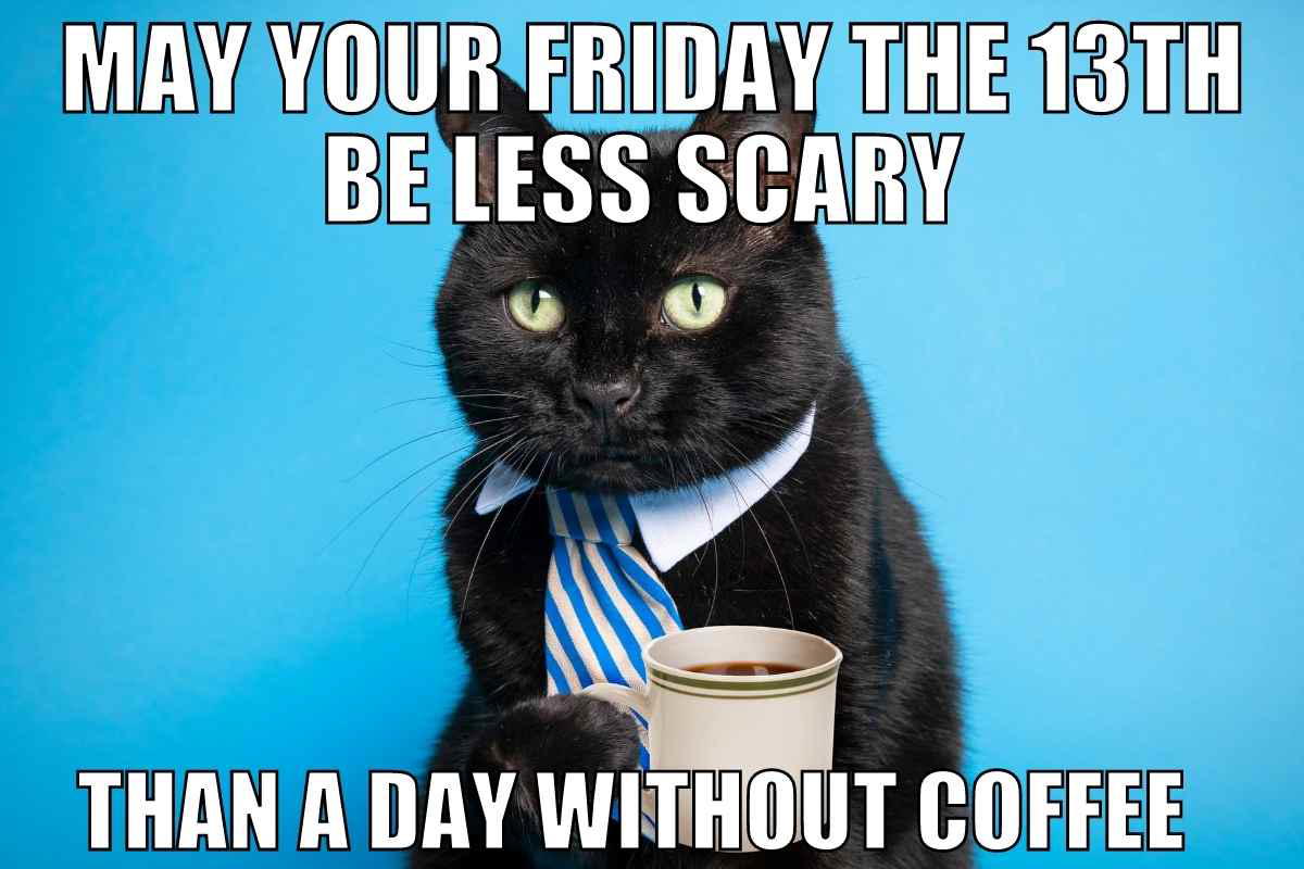 Friday the 13th coffee meme A black cat wearing a striped tie holds a coffee cup, with text saying 'May your Friday the 13th be less scary than a day without coffee,' blending Friday humor with feline charm.