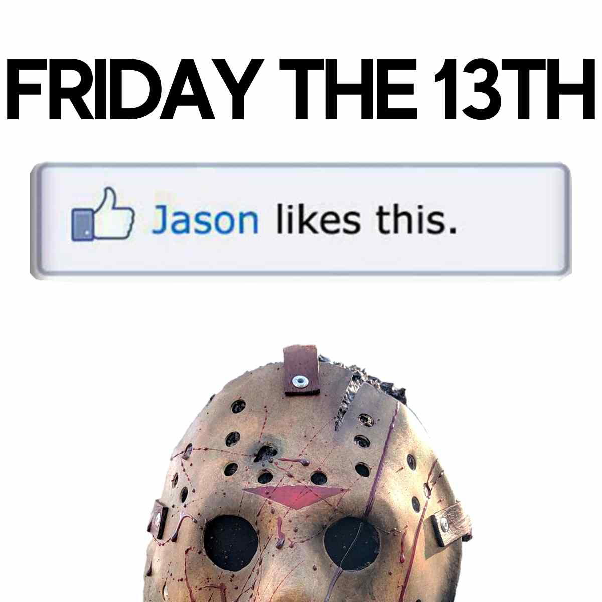 Friday the 13th jason like this meme Humorous image of a hockey mask referencing Friday the 13th, with a fake social media "like" from Jason, playing on the infamous horror character's affinity for this unlucky day—because even Jason can't resist joining in on the Friday memes!