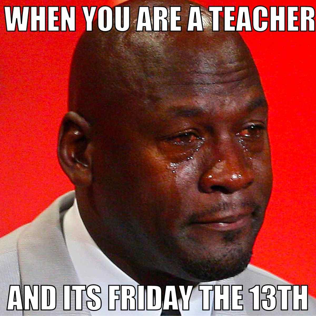 Friday the 13th teacher meme Image of a famous meme showing a man with a tearful expression, capturing the sentiment when you realize it's Friday the 13th and you're a teacher. The text reads, 'When you are a teacher and it's Friday the 13th,' playfully mixing the joy of Friday with the chaos of Friday the 13th vibes.