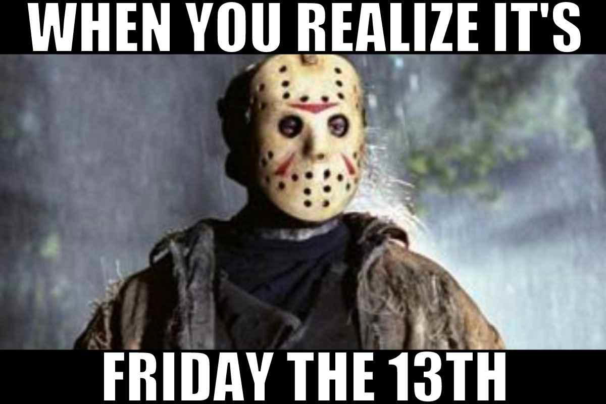 Jason friday the 13th meme Image of a masked horror character looking ominous, with the text "When you realize it's Friday the 13th." It's like expecting a relaxing Friday and instead meeting Jason in the break room.
