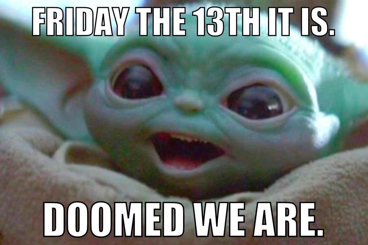 baby yoda friday the 13th meme Adorable green alien creature humorously exclaims, "Friday the 13th it is. Doomed we are," capturing a playful blend of Friday memes and Yodastyle wisdom, perfect for lighthearted superstitions.