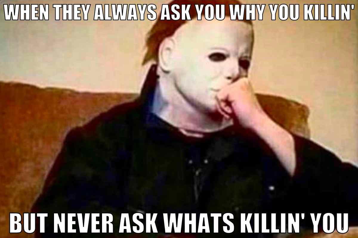 funny friday the 13th jason meme A meme depicting a character deep in thought, wearing a blank white mask, with text above reading, 'When they always ask you why you killin",
