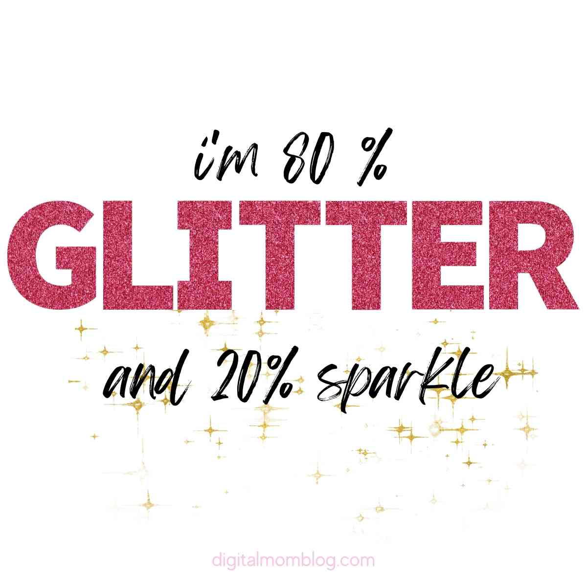 funny glitter quotes funny glitter quotes - im 80% glitter and 20% sparkle