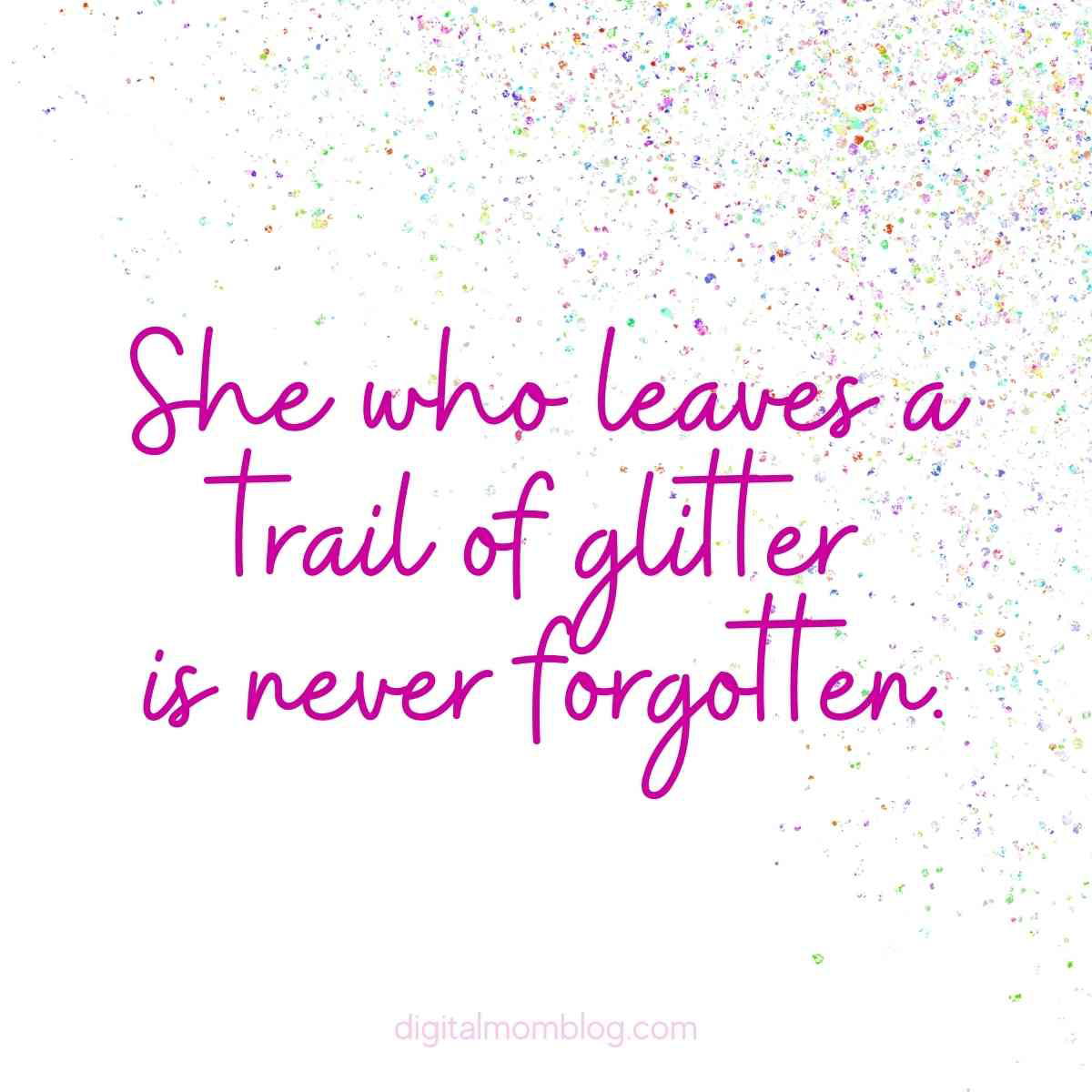 she who leaves a trial of glitter quote she who leaves a trial of glitter is never forgotten quote