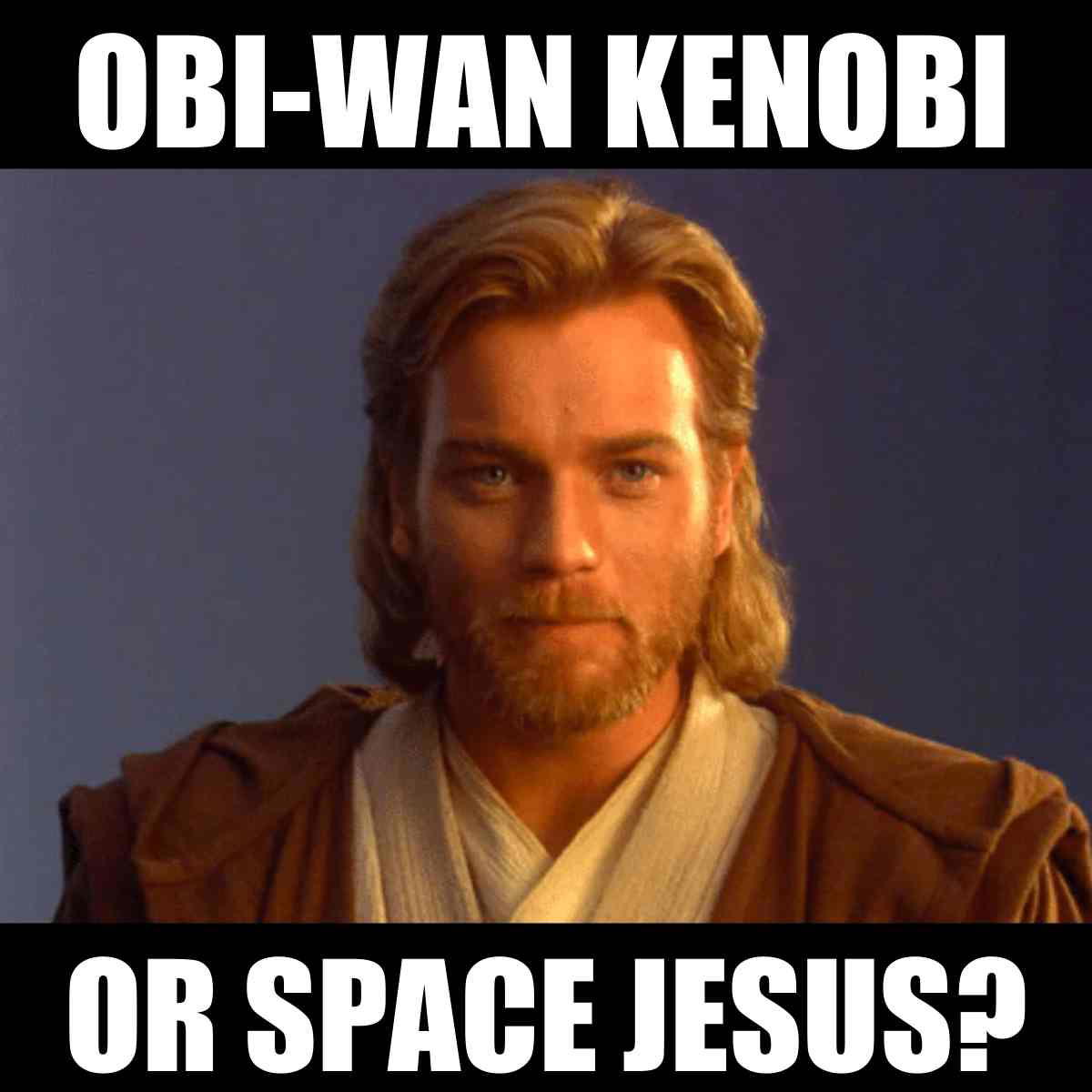 space jesus meme Meme with ObiWan Kenobi asking if he's 'Space Jesus,' blending Star Wars and religious humor with a ponderous expression and a robe.