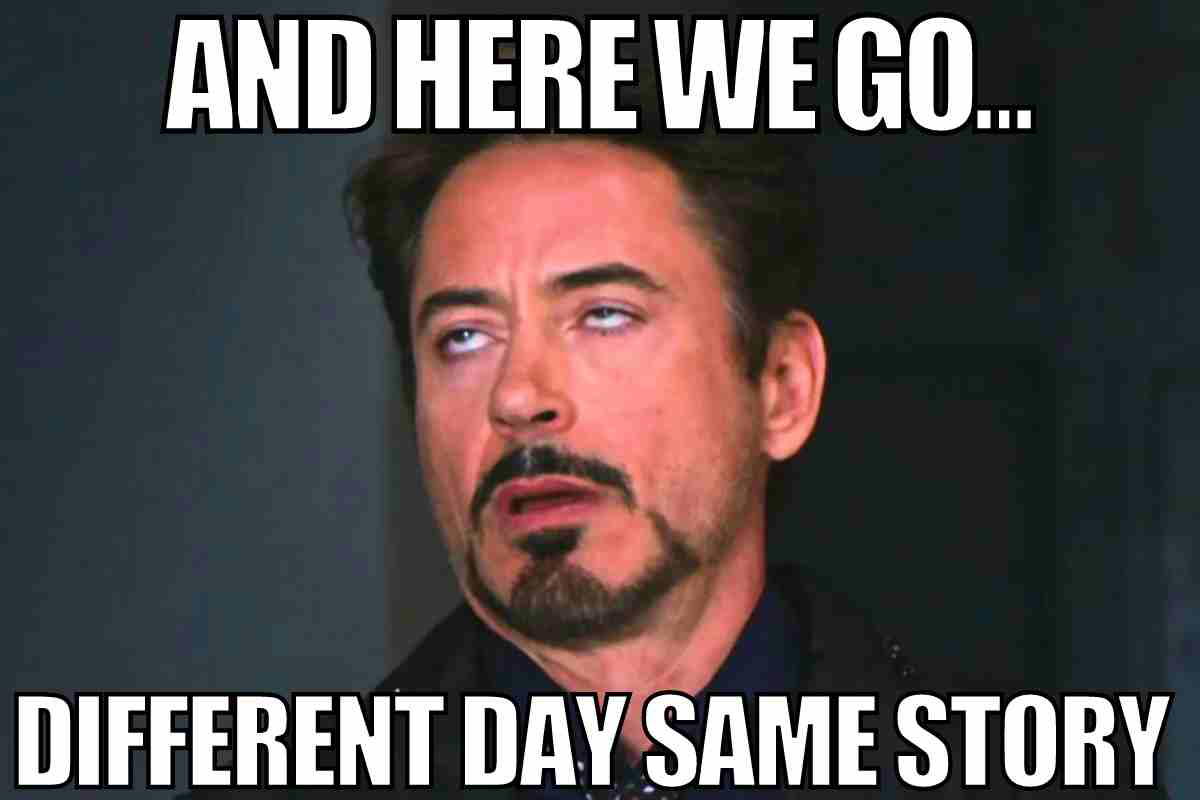 and here we go meme and here we go different day same story