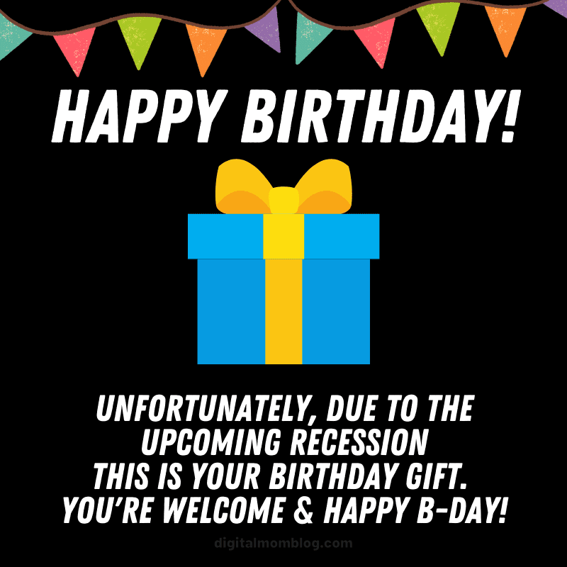 birthday recession meme Funny birthday meme with a blue gift box on a black background, rainbow bunting, and text joking about a recession being your gift, wishing you a happy birthday anyway.