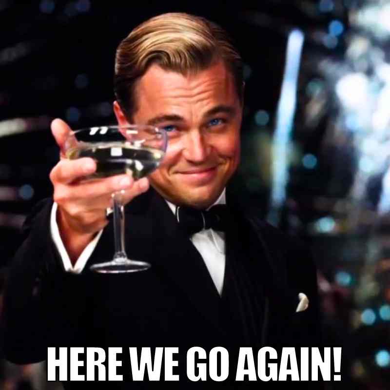 here we go again memes 1 here we go again memes with leo toasting another round