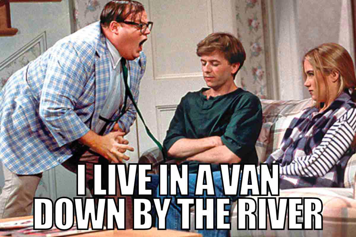 i live in a van down by the river meme i live in a van down by the river