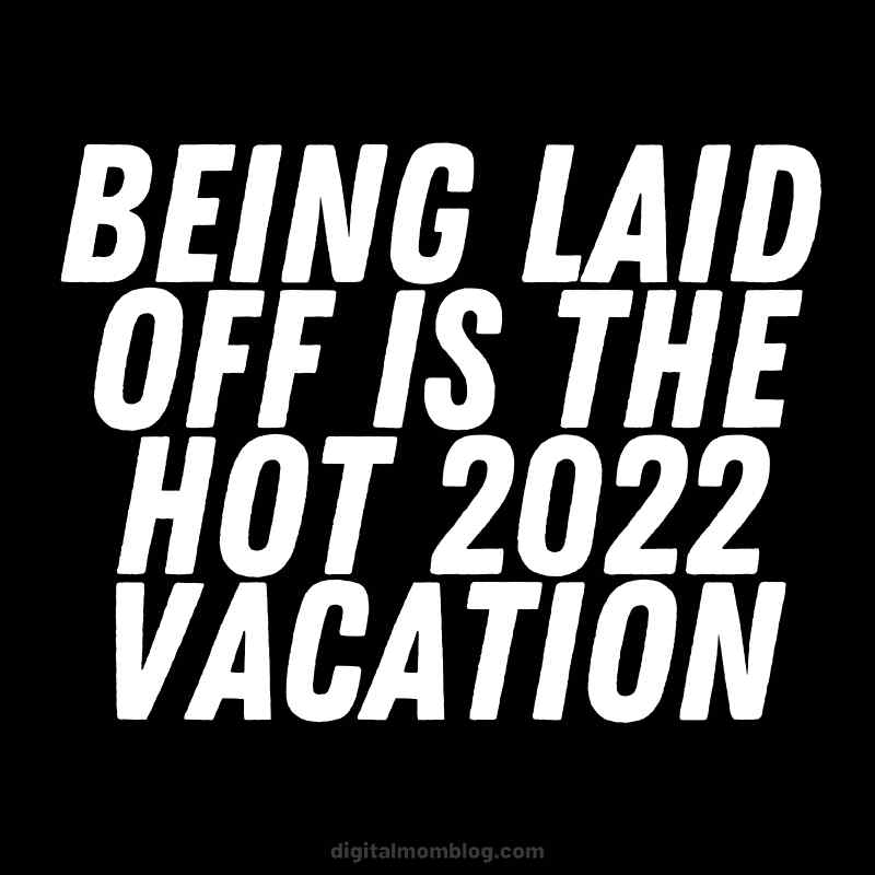 laid off meme recession Humorous meme about layoffs as the top vacation trend in 2022, with bold white text on a black background.