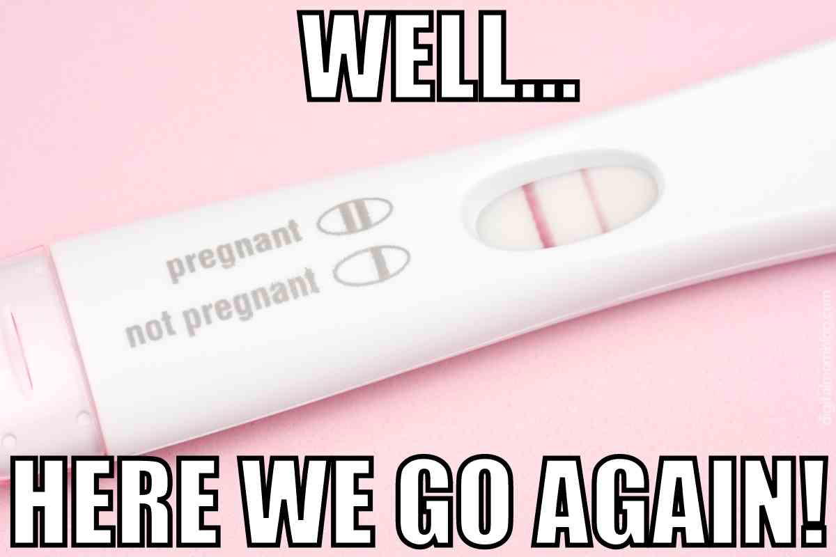 pregnant here we go again meme Positive pregnancy test with bold text saying, 'Well... Here we go again!'—a humorous nod to pregnancy memes and the rollercoaster of emotions they capture.