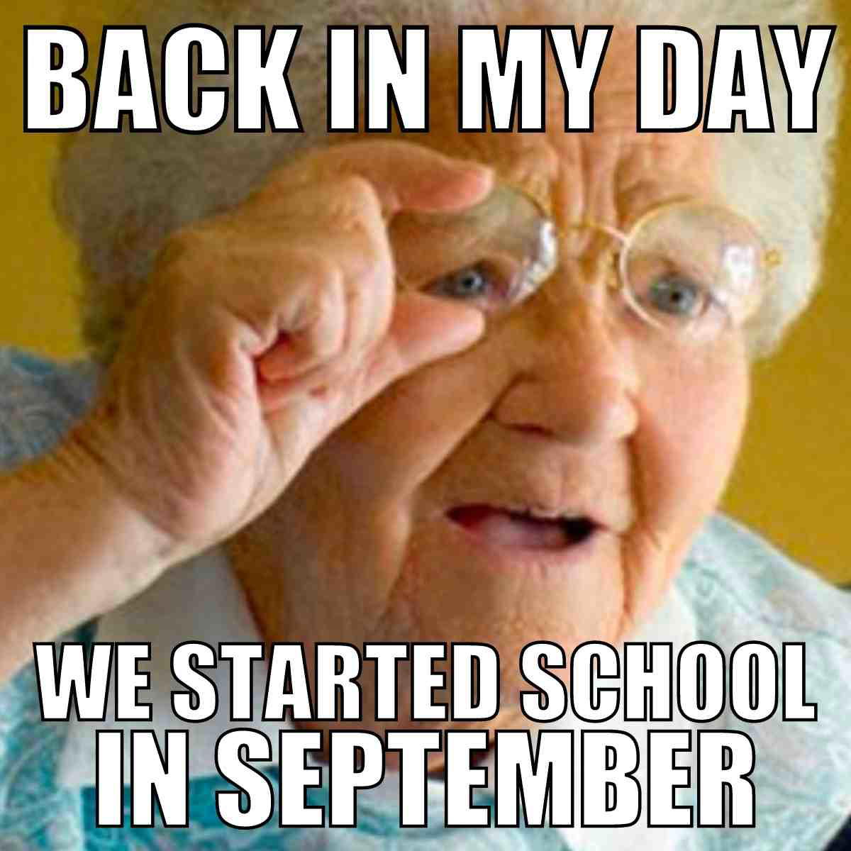 back to school august meme Humorous backtoschool meme featuring an elderly woman squinting with text: 'Back in my day, we started school in September.'