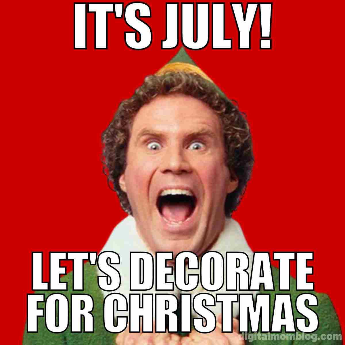 christmas in july meme Meme of a man in an elf costume with text: "It's July! Let's decorate for Christmas," humorously expressing early holiday excitement.