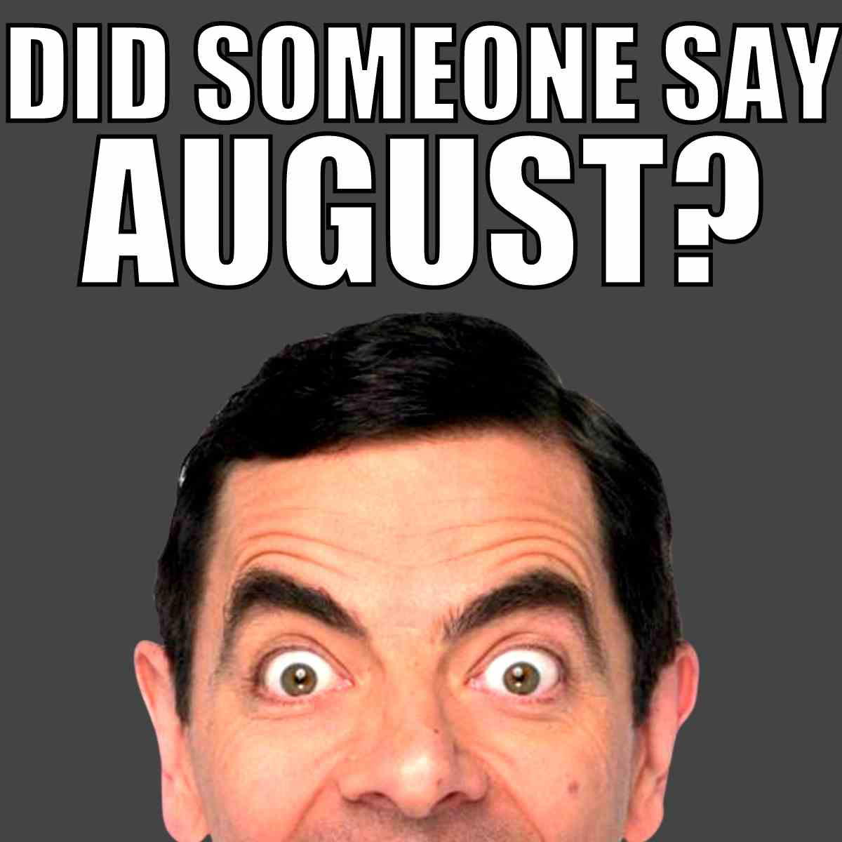 did someone say august meme did someone say august meme