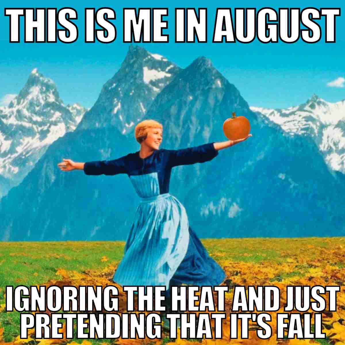 fall meme august this is me in august ignoring the heat and just pretending that it's fall