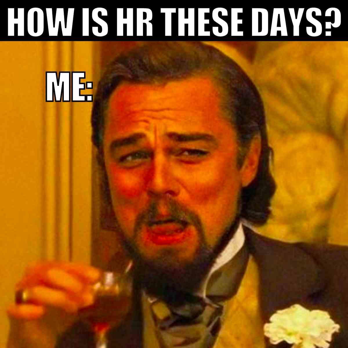 funny hr meme 2 Meme showing a man in a suit with a disheveled expression, holding a drink, captioned 'How is HR these days? Me:', suggesting relatable HR stress with humor.