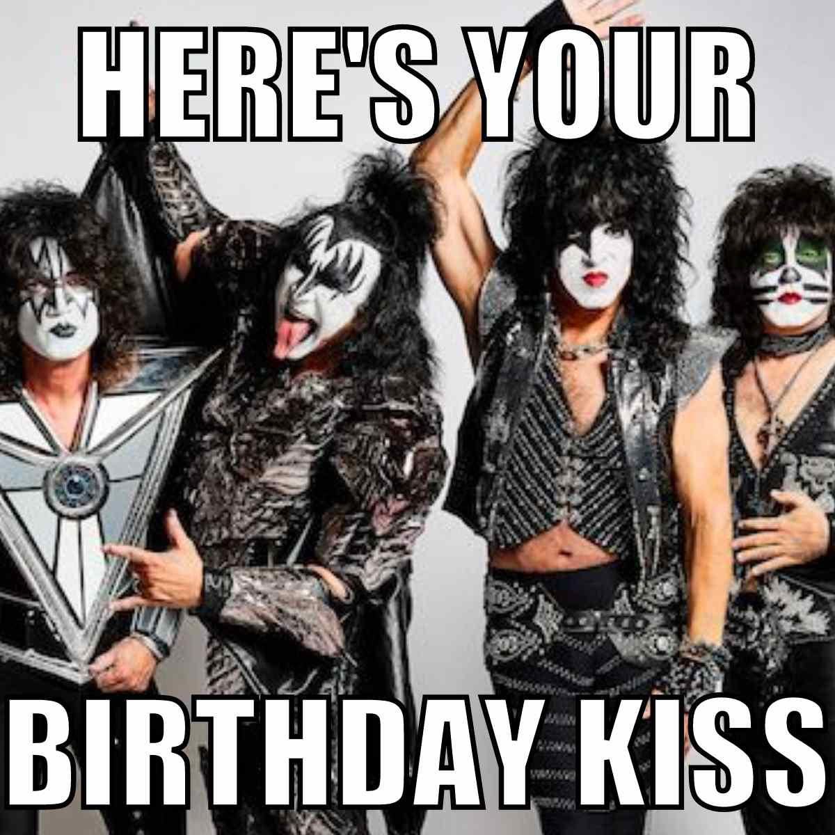 happy birthday kiss meme Meme featuring rock band members in full costume, with the humorous text "Here's Your Birthday Kiss," playing on the word 'Kiss' for a birthday joke.
