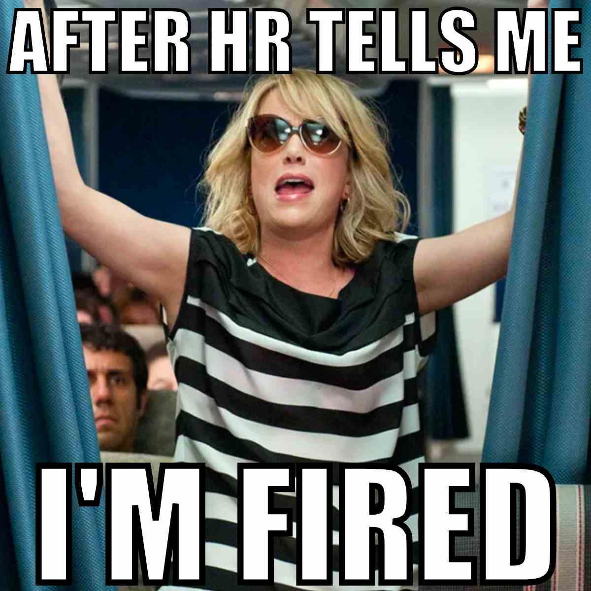 im fired meme A meme showing a woman with sunglasses on a plane, arms raised triumphantly. Text reads: 'After HR tells me I'm fired.' She looks hilariously unfazed, as if ready for an unexpected vacation.