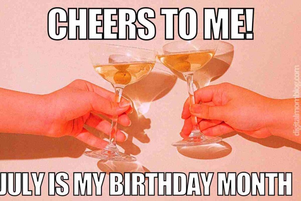 july birthday meme Meme with two hands clinking cocktail glasses, captioned 'Cheers to me! July is my birthday month,' celebrating July birthdays with a fun toast.